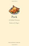 Pork: A Global History (Reaktion Books - Edible)