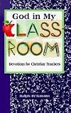 Books : God in My Classroom: Devotions for Christian Teachers