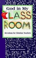 God in My Classroom: Devotions for Christian Teachers