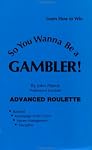 So You Want to Be a Gambler: Advanced Roulette (So You Wanna Be a Gambler Series)