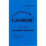 So You Want to Be a Gambler: Advanced Roulette (So You Wanna Be a Gambler Series)