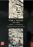 Viaje a Yucatán 1841 - 1842 (Seccion de Obras de Historia) (Spanish Edition)