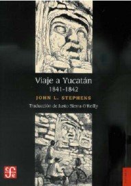 Viaje a Yucat n 1841 - 1842 (Seccion de Obras de Historia) (Spanish Edition)