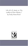 Life of A. P. dostie, or, The conflict of New Orleans / by Emily Hazen Reed.