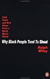 Why Black People Tend to Shout: Cold Facts and Wry Views from a Black Man`s World