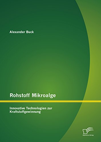 Rohstoff Mikroalge: Innovative Technologien zur Kraftstoffgewinnung (German Edition)