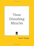 Those Disturbing Miracles