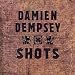 Damien dempsey, Shots