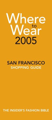 City Travel Guides Discounted  Books : Where To Wear 2005: The Insiders Guide to San Francisco Shopping (Where to Wear: San Francisco)