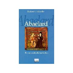 Abaelard. Ein mittelalterliches Leben