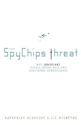 The Spychips Threat: Why Christians Should Resist RFID and Electronic Surveillance