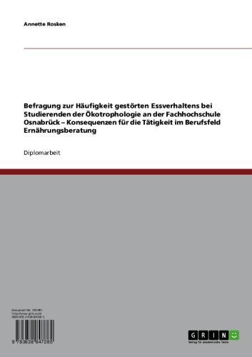 Befragung zur Häufigkeit gestörten Essverhaltens bei Studierenden der Ökotrophologie an der Fachhochschule Osnabrück - Konsequenzen für die Tätigkeit im Berufsfeld Ernährungsberatung (German Edition)