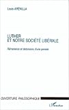 Luther et notre société libérale. Rémanence et distorsions d\'une pensée