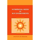 Nutritional Needs in Hot Environments: Applications for Military Personnel in Field Operations by Bernadette M. Marriott