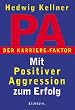 PA - Der Karrierefaktor: Mit Positiver Aggression zum Erfolg