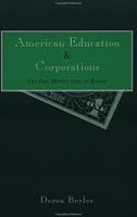 American Education and Corporations : The Free Market Goes to School (Pedagogy and Popular Culture, Volume 1)
