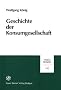 Geschichte der Konsumgesellschaft (Vierteljahrschrift Fur Sozial- Und Wirtschaftsgeschichte - B)