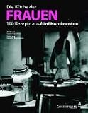 Die Küche der Frauen. 100 Rezepte aus fünf Kontinenten