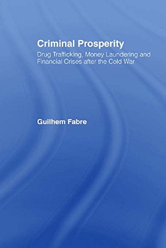Criminal Prosperity: Drug Trafficking, Money Laundering and Financial Crisis after the Cold War