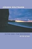 In the End-The Beginning: The Life of Hope
