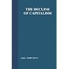 The Decline of Capitalism: Can a Self-Regulated Profits System Survive?: Can the Self-regulated Profits System Survive?