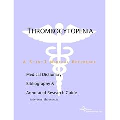 Thrombocytopenia - A Medical Dictionary, Bibliography, and Annotated Research Guide to... by ICON Health Publications