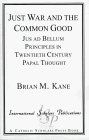 Just War and the Common Good: Jus Ad Bellum Principles in Twentieth Century Papal Thought (Distinguished Research Series, V. 4)