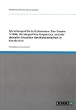Sprachenpolitik in Katalonien: Das Gesetz 1/1998, llei de pol&iacute;tica ling&uuml;&iacute;stica und die aktuelle Situation des Katalanischen in Katalonien