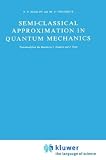 Semi-Classical Approximation in Quantum Mechanics (Mathematical Physics and Applied Mathematics)