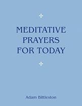 Meditative Prayers for Today Meditative Prayers for Today