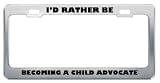I'D Rather Be Becoming A Child Advocate Metal License Plate Frame Tag Holder I'D Rather Be Becoming A Child Advocate Metal License Plate Frame Tag Holder