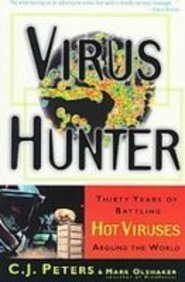 Virus Hunter: Thirty Years of Battling Hot Viruses Around the World Virus Hunter: Thirty Years of Battling Hot Viruses Around the World