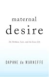 Maternal Desire: On Children, Love, and the Inner Life
