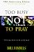 Books : Too Busy Not to Pray: Slowing Down to Be With God : Including Questions for Reflection and Discussion