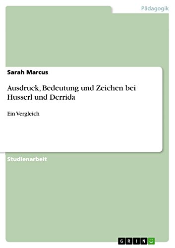 Ausdruck, Bedeutung und Zeichen bei Husserl und  Derrida: Ein Vergleich (German Edition)