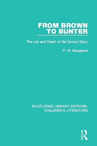 From Brown to Bunter: The Life and Death of the School Story: Volume 3 (Routledge Library Editions: Children's Literature)