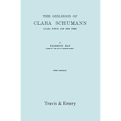 The Girlhood of Clara Schumann. Clara Wieck and Her Time. [Facsimile of 1912 Edition]