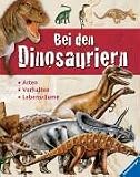 Bei den Dinosauriern. Arten, Verhalten, Lebensräume