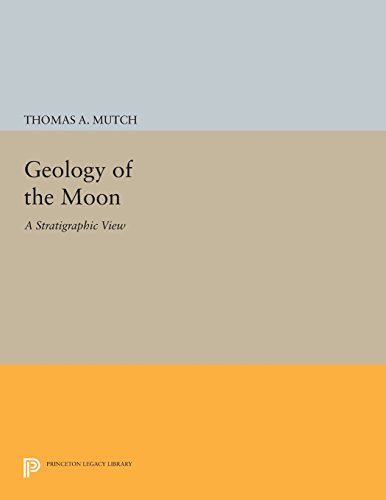 Geology of the Moon: A Stratigraphic View (Princeton Legacy Library), by Thomas A. Mutch