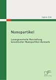 Nanopartikel: Lasergenerierte Herstellung keramischer Nanopartikel - Aerosole - Ingmar Zink