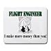 FLIGHT ENGINEER I make more money than you! Mousepad