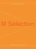 M sélection : la collection du Musée Migros d'art contemporain = M sélection : the collection of the Migros Museum of Contemporary Art