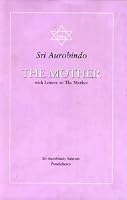 The Mother with Letters on the Mother (Guidance from Sri Aurobindo)