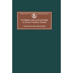 Fathers and Daughters in Gower's Confessio Amantis: Authority, Family, State, and Writing (Publications of the John Gower Society)