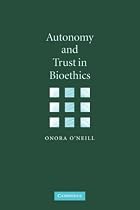 Autonomy and Trust in Bioethics (Gifford Lectures)