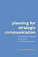 Planning for Strategic Communication: A workbook for applying social theory to professional practice