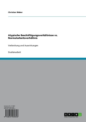 Atypische Beschäftigungsverhältnisse vs. Normalarbeitsverhältnis: Verbreitung und Auswirkungen (German Edition)