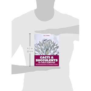 Cacti and Succulents for Cold Climates: 274 Outstanding Species for Challenging Conditions