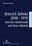 Produkt-Bild: Heinrich Behnke (1898-1979) - Zwischen Mathematik und deren Didaktik