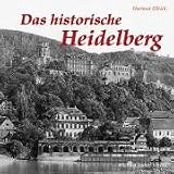 DAS HISTORISCHE HEIDELBERG: Bilder erz�hlen